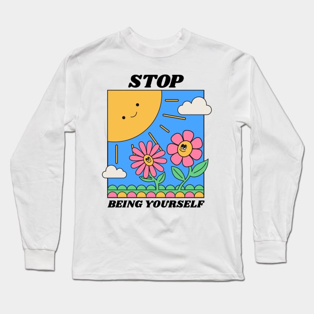 Stop Being Yourself Nihilist Absurd Silly Dark Humor T-Shirt Long Sleeve T-Shirt by TV Dinners